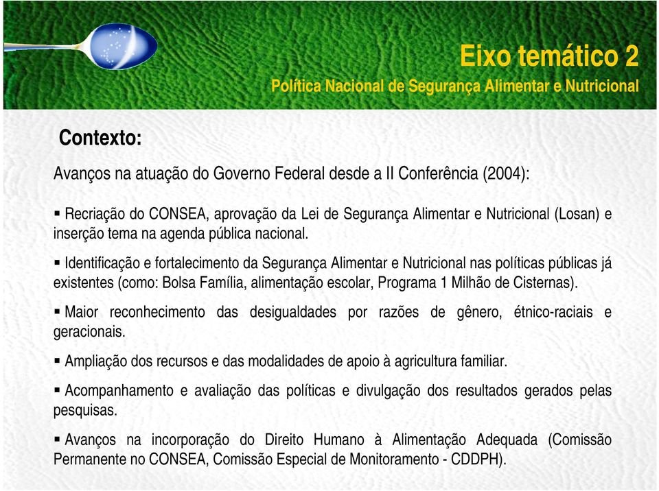 Identificação e fortalecimento da Segurança Alimentar e Nutricional nas políticas públicas já existentes (como: Bolsa Família, alimentação escolar, Programa 1 Milhão de Cisternas).