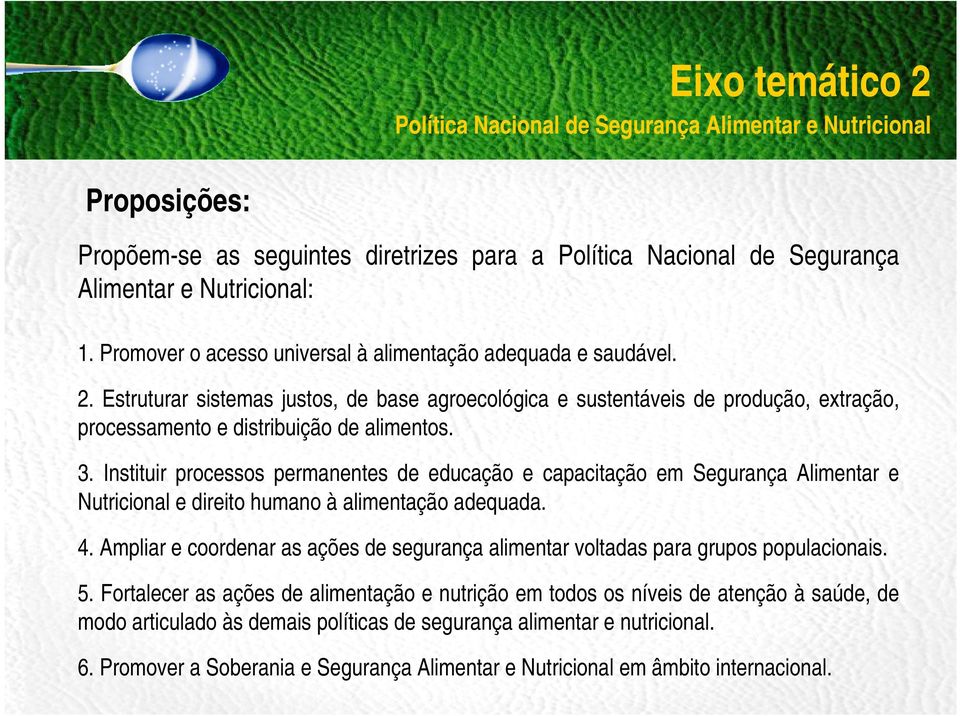 Instituir processos permanentes de educação e capacitação em Segurança Alimentar e Nutricional e direito humano à alimentação adequada. 4.