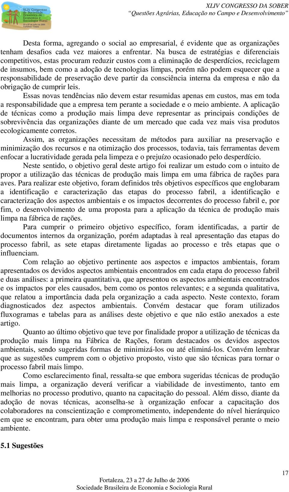 esquecer que a responsabilidade de preservação deve partir da consciência interna da empresa e não da obrigação de cumprir leis.