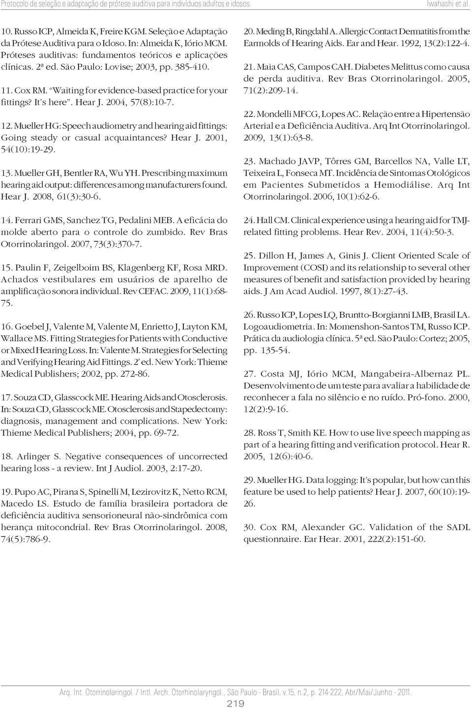 Mueller HG: Speech audiometry and hearing aid fittings: Going steady or casual acquaintances? Hear J. 2001, 54(10):19-29. 13. Mueller GH, Bentler RA, Wu YH.