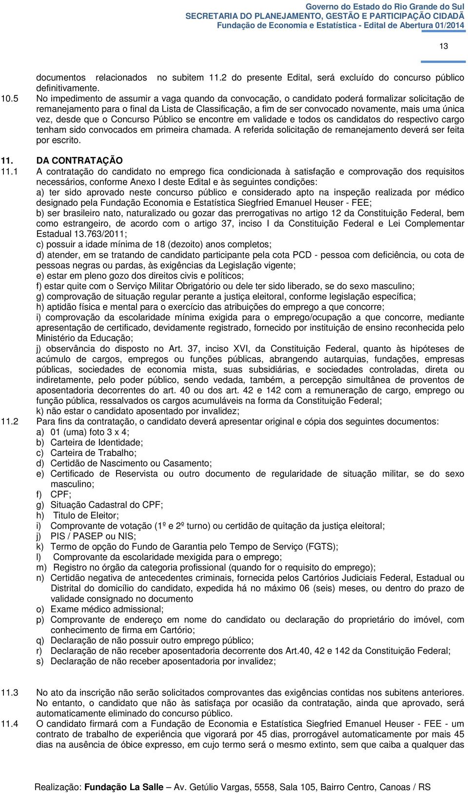 única vez, desde que o Concurso Público se encontre em validade e todos os candidatos do respectivo cargo tenham sido convocados em primeira chamada.