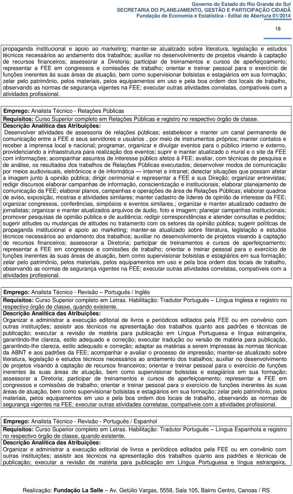 pessoal para o exercício de funções inerentes às suas áreas de atuação, bem como supervisionar bolsistas e estagiários em sua formação; zelar pelo patrimônio, pelos materiais, pelos equipamentos em