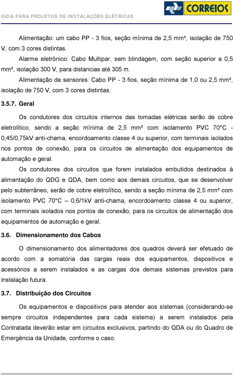 Alimentação de sensores: Cabo PP - 3 fios, seção mínima de 1,0 ou 2,5 mm², isolação de 75