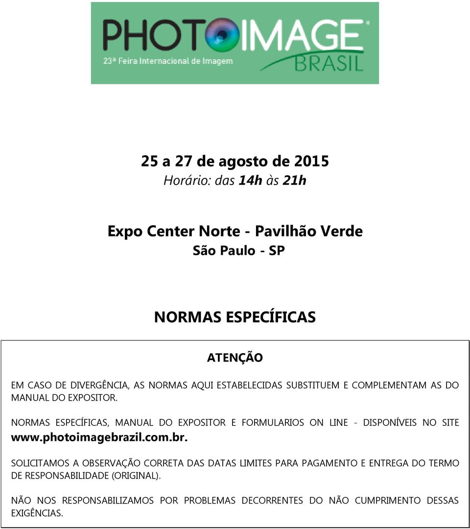 NORMAS ESPECÍFICAS, MANUAL DO EXPOSITOR E FORMULARIOS ON LINE - DISPONÍVEIS NO SITE www.photoimagebra