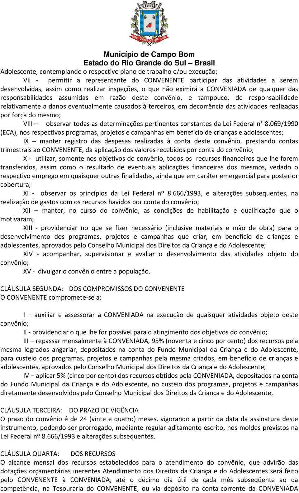 decorrência das atividades realizadas por força do mesmo; VIII observar todas as determinações pertinentes constantes da Lei Federal n 8.