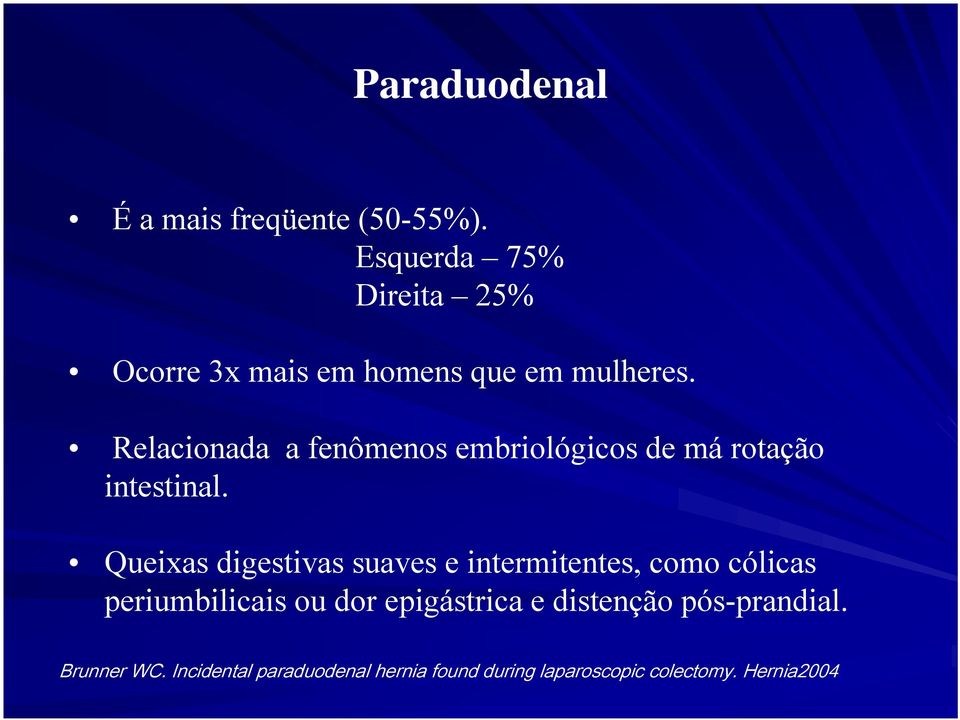 Relacionada a fenômenos embriológicos de má rotação intestinal.