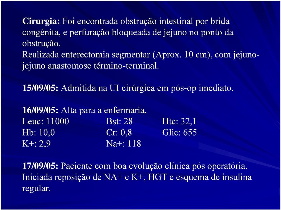15/09/05: Admitida na UI cirúrgica em pós-op imediato. 16/09/05: Alta para a enfermaria.