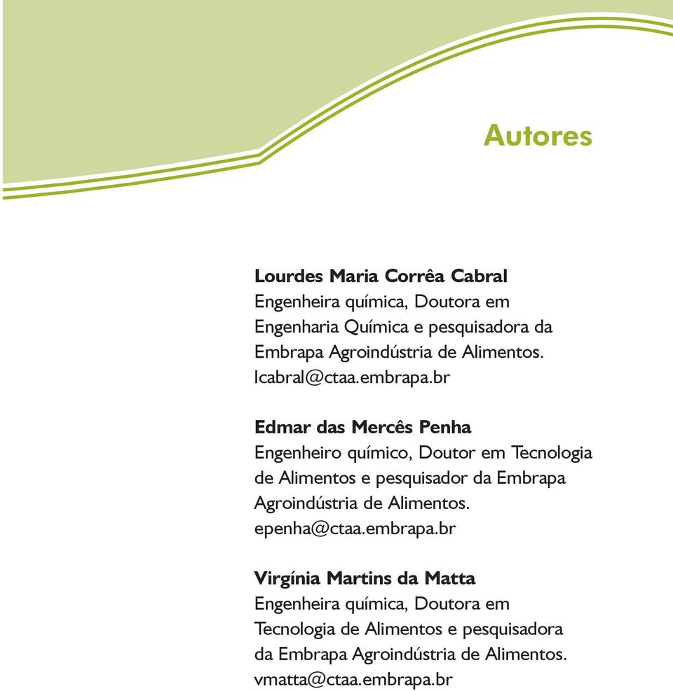 br Edmar das Mercês Penha Engenheiro químico, Doutor em Tecnologia de Alimentos e pesquisador da Embrapa Agroindústria