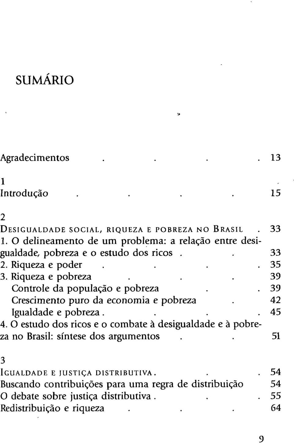 .. 3 9 Controle da população e pobreza.. 39 Crescimento puro da economia e pobreza. 42 Igualdade e pobreza....45 4.