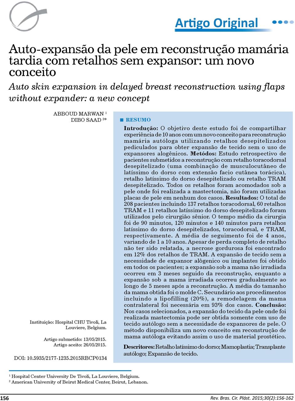 2015RBCP0134 RESUMO Introdução: O objetivo deste estudo foi de compartilhar experiência de 10 anos com um novo conceito para reconstrução mamária autóloga utilizando retalhos desepitelizados