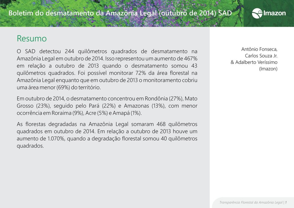 Foi possível monitorar 72% da área florestal na Amazônia Legal enquanto que em outubro de 2013 o monitoramento cobriu uma área menor (69%) do território. Antônio Fonseca, Carlos Souza Jr.