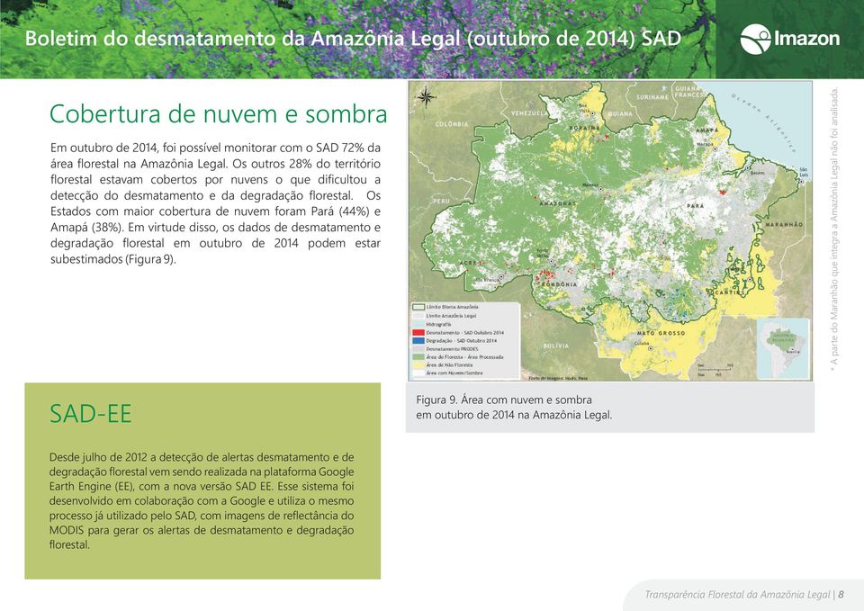 Os Estados com maior cobertura de nuvem foram Pará (44%) e Amapá (38%). Em virtude disso, os dados de desmatamento e degradação florestal em outubro de 2014 podem estar subestimados (Figura 9).