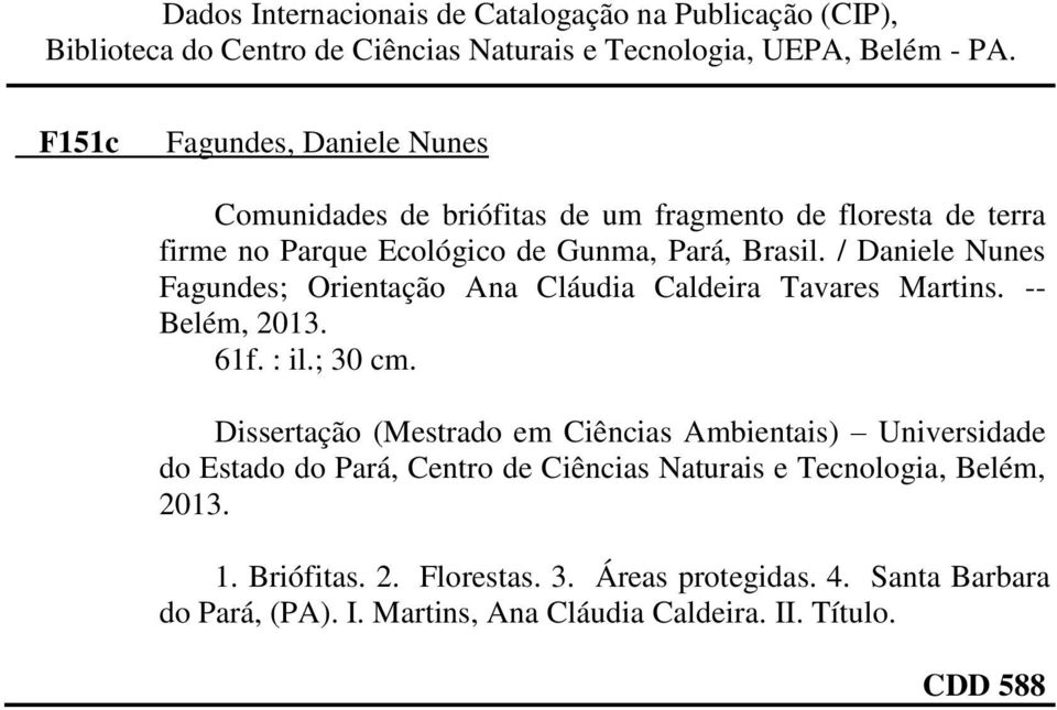 / Daniele Nunes Fagundes; Orientação Ana Cláudia Caldeira Tavares Martins. -- Belém, 2013. 61f. : il.; 30 cm.