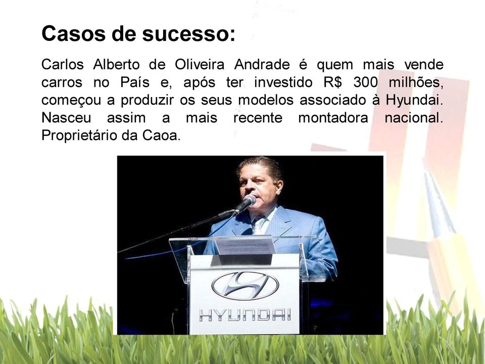 milhões, começou a produzir os seus modelos associado à