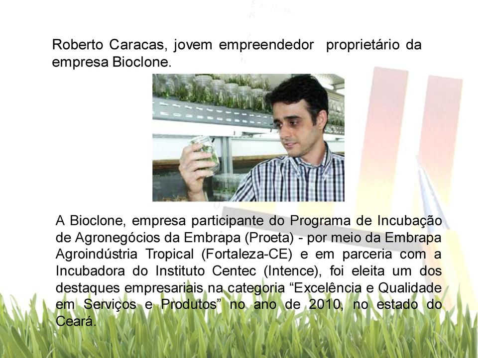 da Embrapa Agroindústria Tropical (Fortaleza-CE) e em parceria com a Incubadora do Instituto Centec
