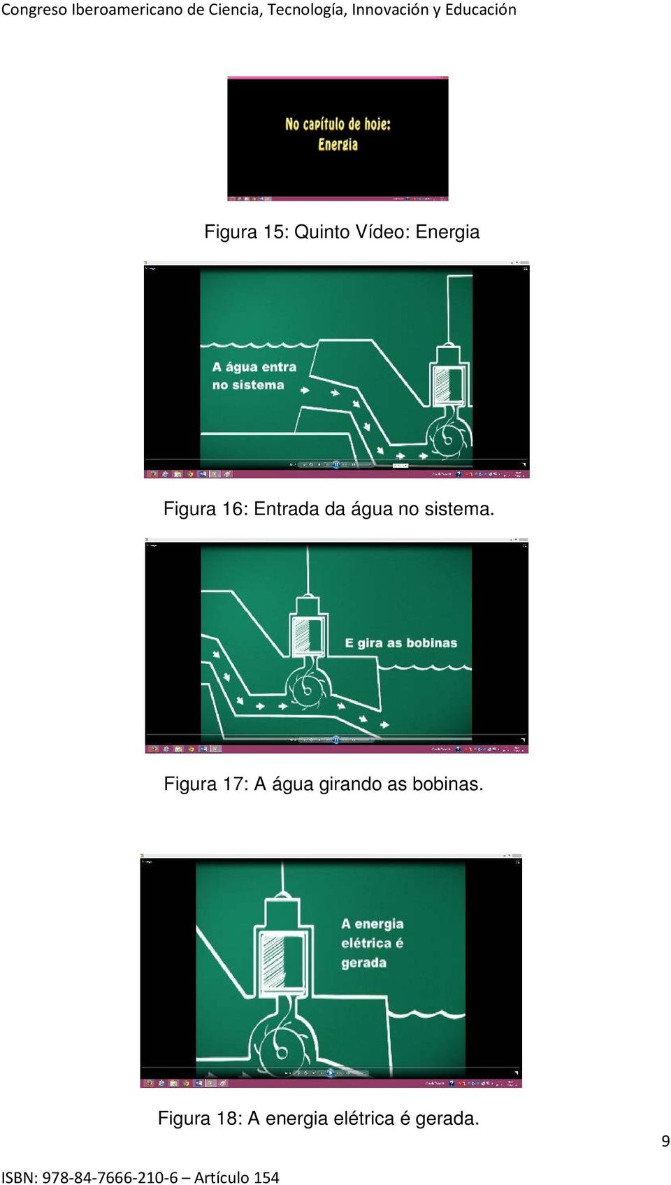 Figura 17: A água girando as bobinas.