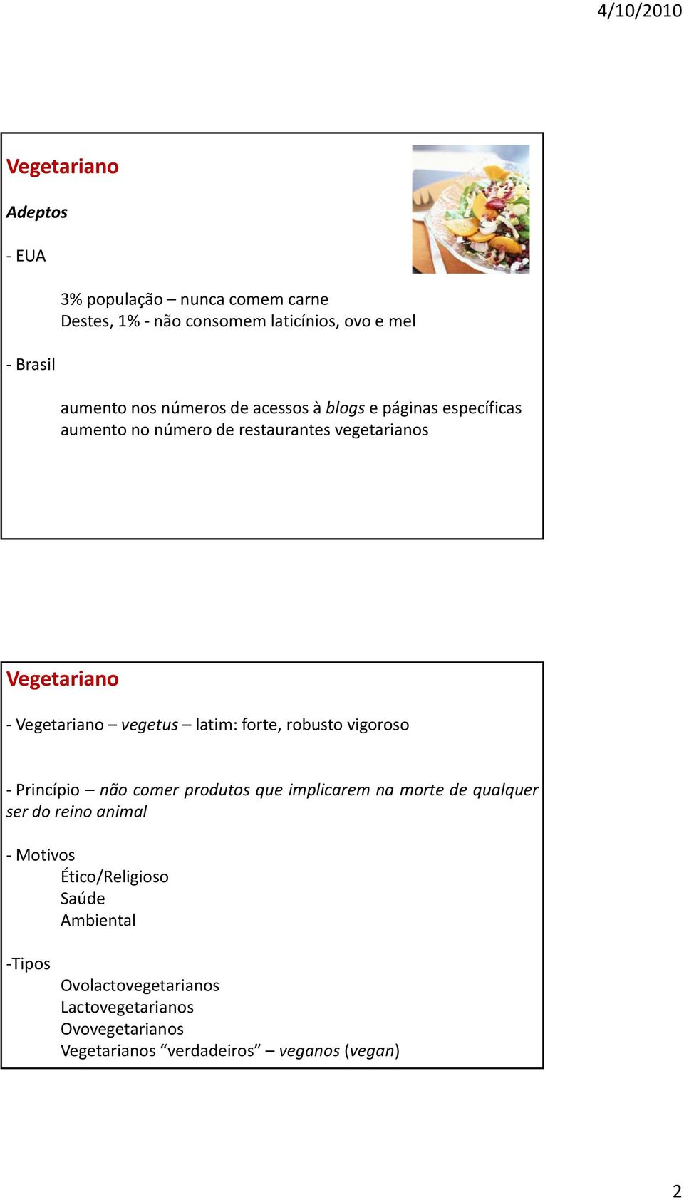 robusto vigoroso Princípio não comer produtos que implicarem na morte de qualquer q ser do reino animal Motivos