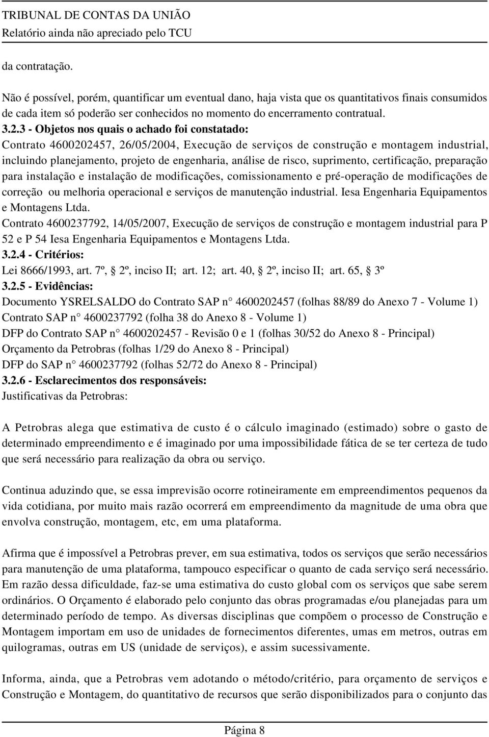 risco, suprimento, certificação, preparação para instalação e instalação de modificações, comissionamento e pré-operação de modificações de correção ou melhoria operacional e serviços de manutenção