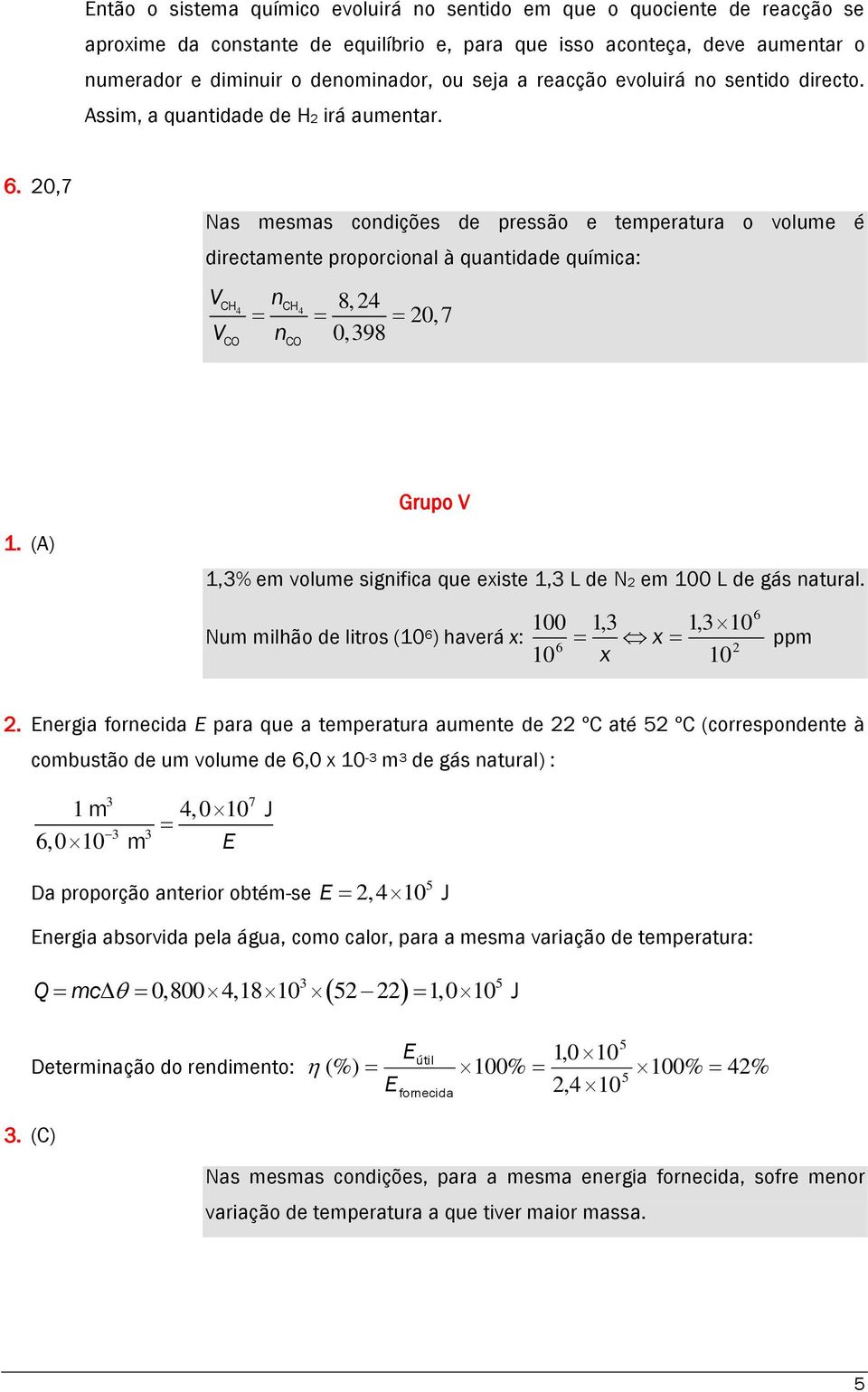 (A) 1,% m volum significa qu xist 1, L d N m 100 L d gás natural. Num milhão d litros (10 6 ) havrá x: 100 1, 1, 10 x 6 10 x 10 6 ppm.