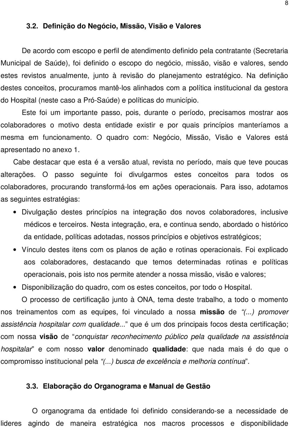 valores, sendo estes revistos anualmente, junto à revisão do planejamento estratégico.