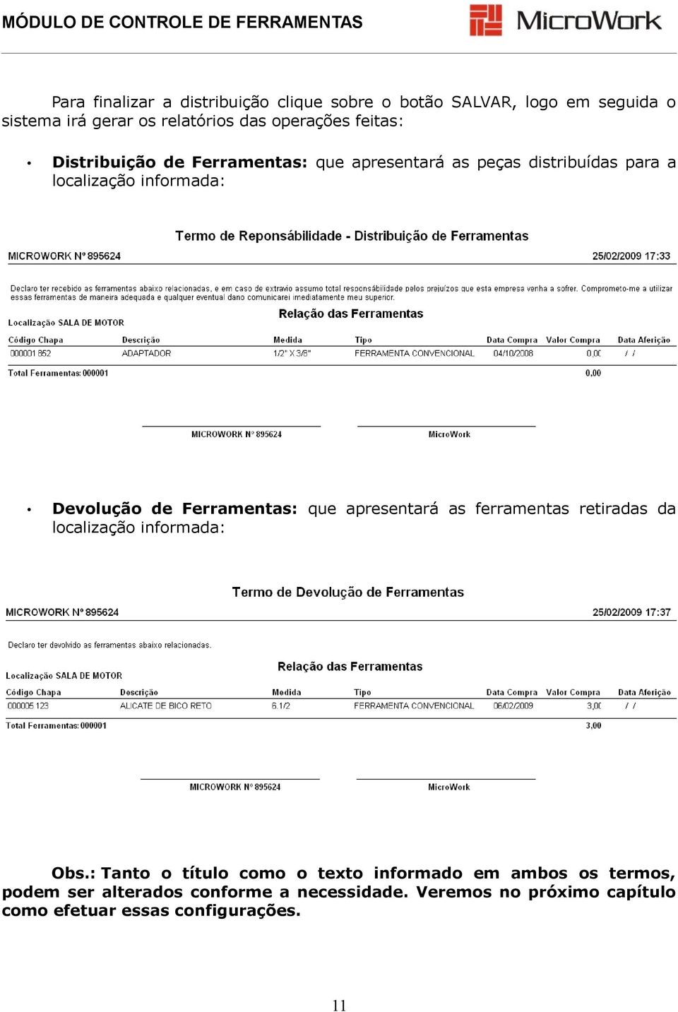 Ferramentas: que apresentará as ferramentas retiradas da localização informada: Obs.