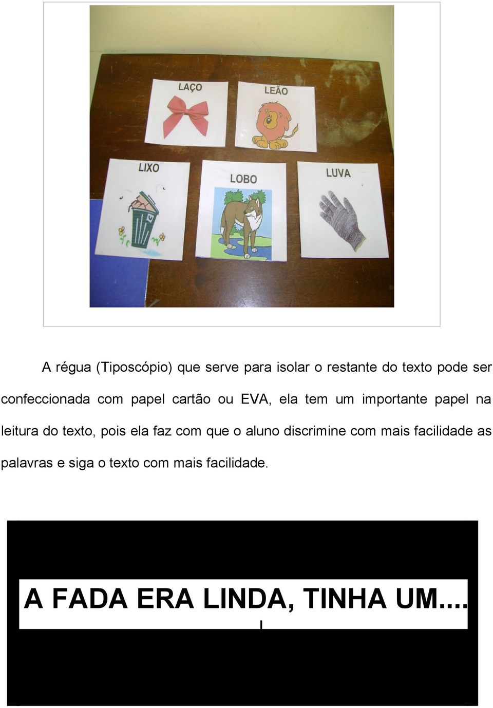 leitura do texto, pois ela faz com que o aluno discrimine com mais