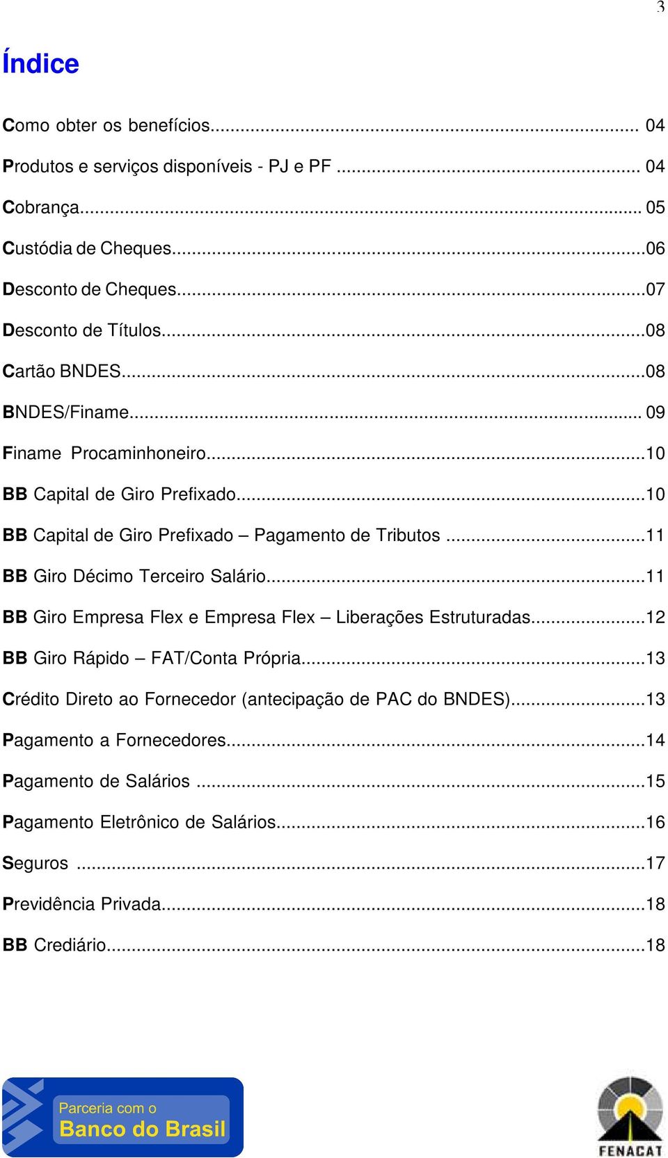 ..11 BB Giro Décimo Terceiro Salário...11 BB Giro Empresa Flex e Empresa Flex Liberações Estruturadas...12 BB Giro Rápido FAT/Conta Própria.