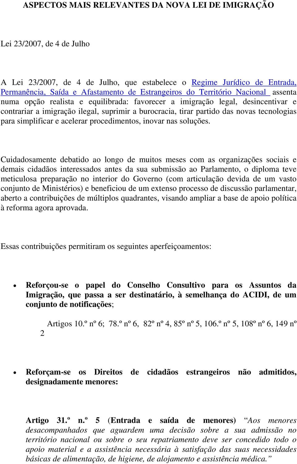 novas tecnologias para simplificar e acelerar procedimentos, inovar nas soluções.