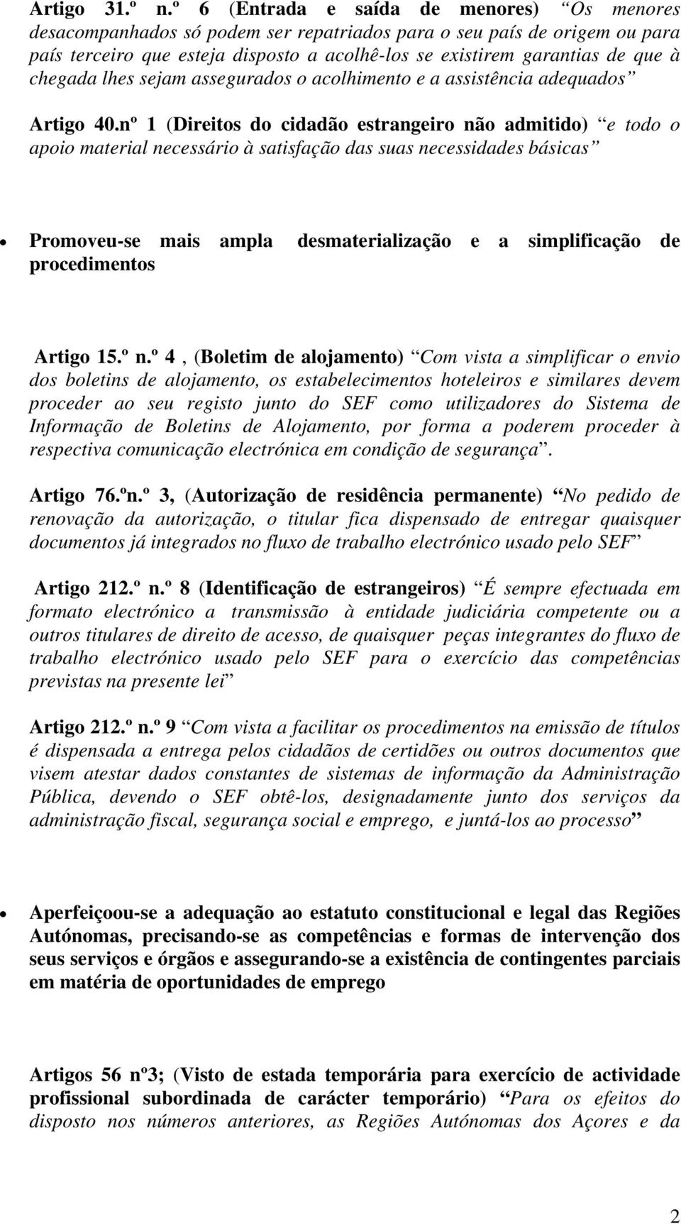 chegada lhes sejam assegurados o acolhimento e a assistência adequados Artigo 40.