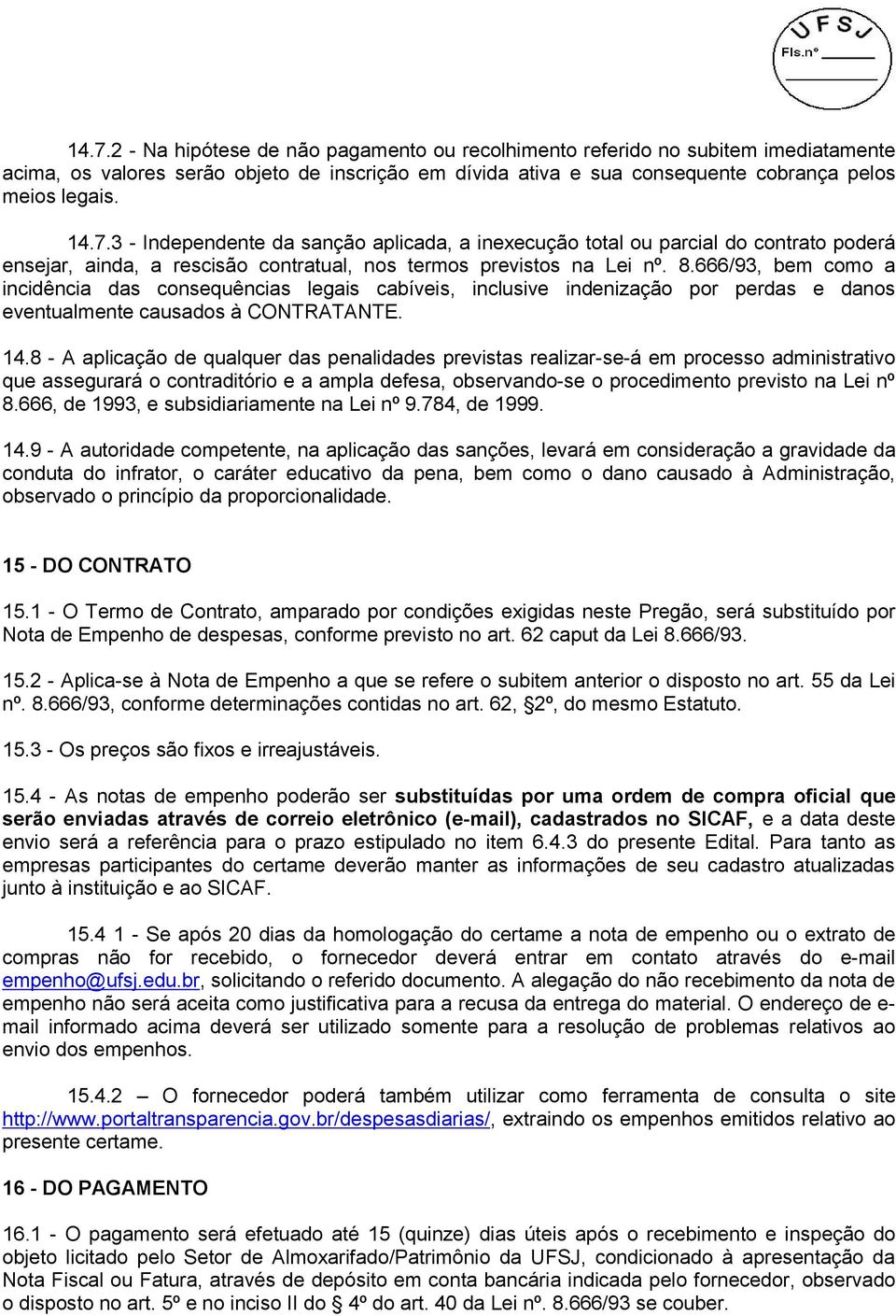 8 - A aplicação de qualquer das penalidades previstas realizar-se-á em processo administrativo que assegurará o contraditório e a ampla defesa, observando-se o procedimento previsto na Lei nº 8.