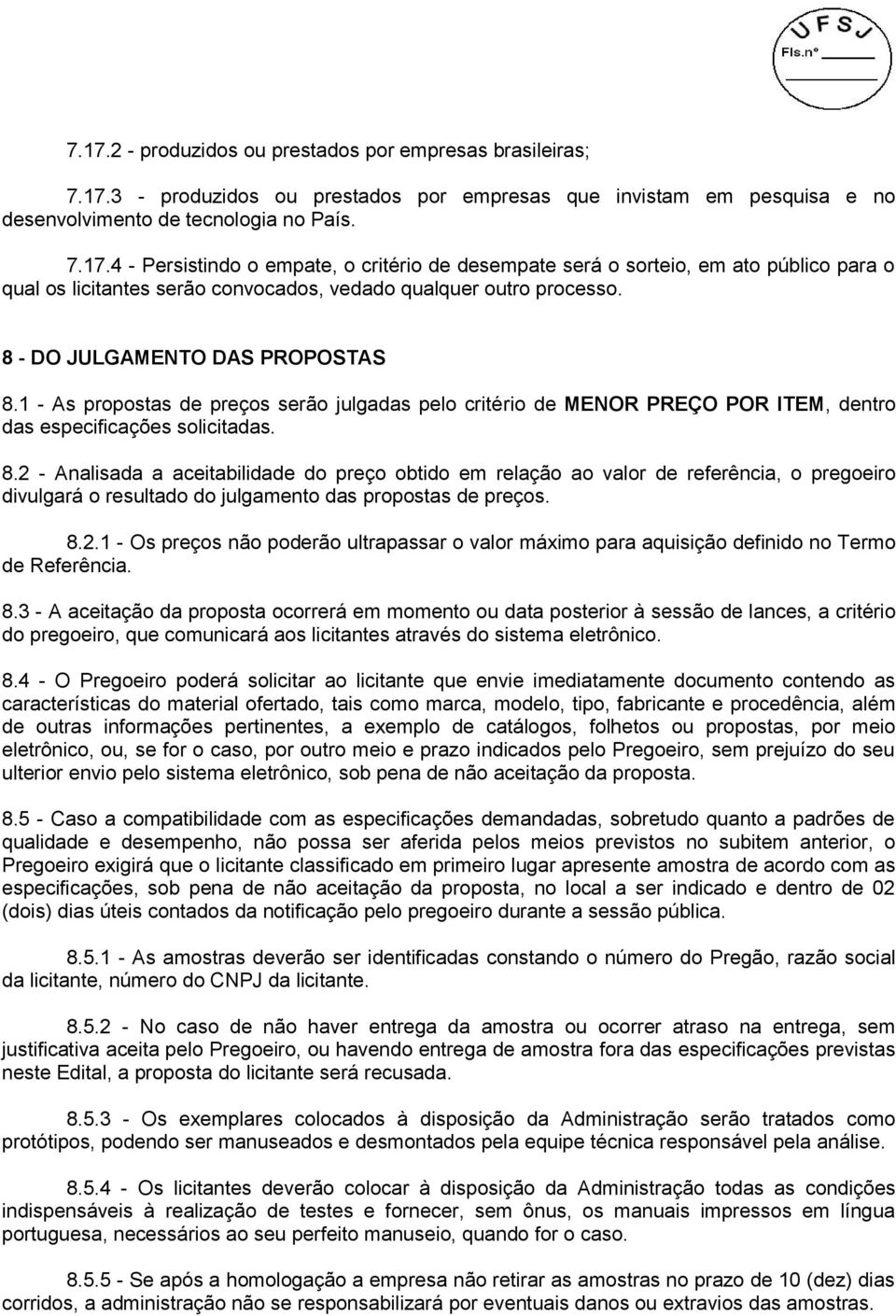 8.2.1 - Os preços não poderão ultrapassar o valor máximo para aquisição definido no Termo de Referência. 8.