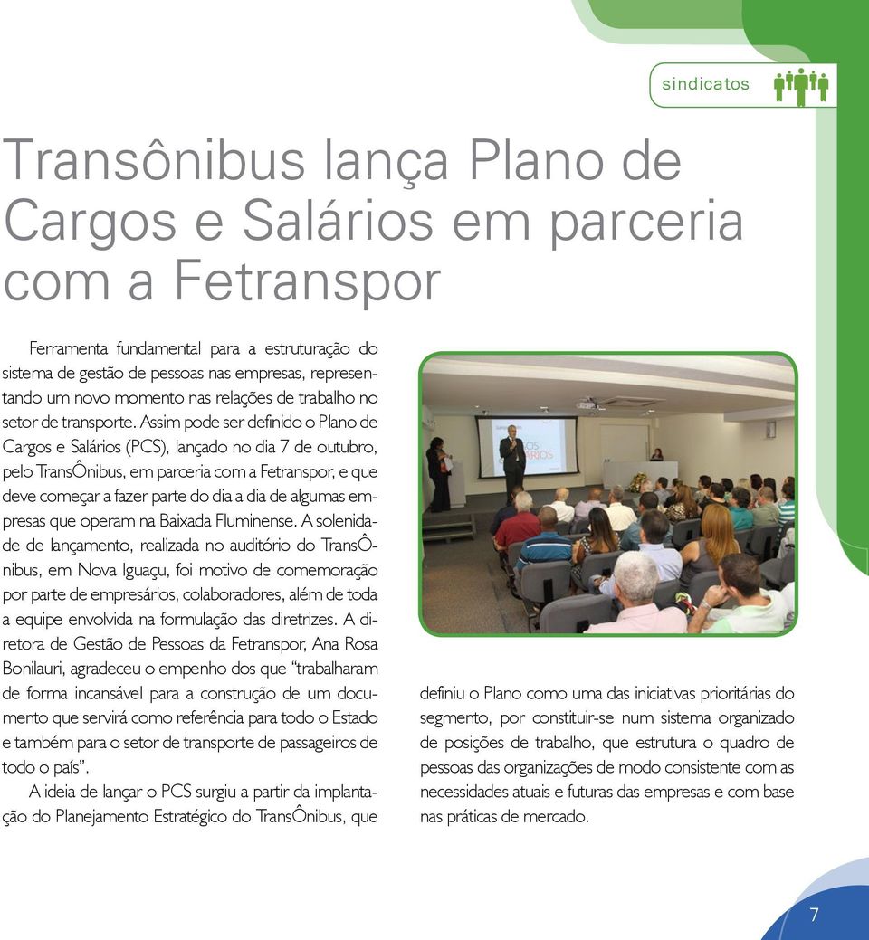 Assim pode ser definido o Plano de Cargos e Salários (PCS), lançado no dia 7 de outubro, pelo TransÔnibus, em parceria com a Fetranspor, e que deve começar a fazer parte do dia a dia de algumas