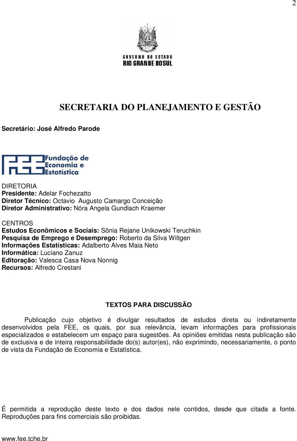 Informática: Luciano Zanuz Editoração: Valesca Casa Nova Nonnig Recursos: Alfredo Crestani TEXTOS PARA DISCUSSÃO Publicação cujo objetivo é divulgar resultados de estudos direta ou indiretamente