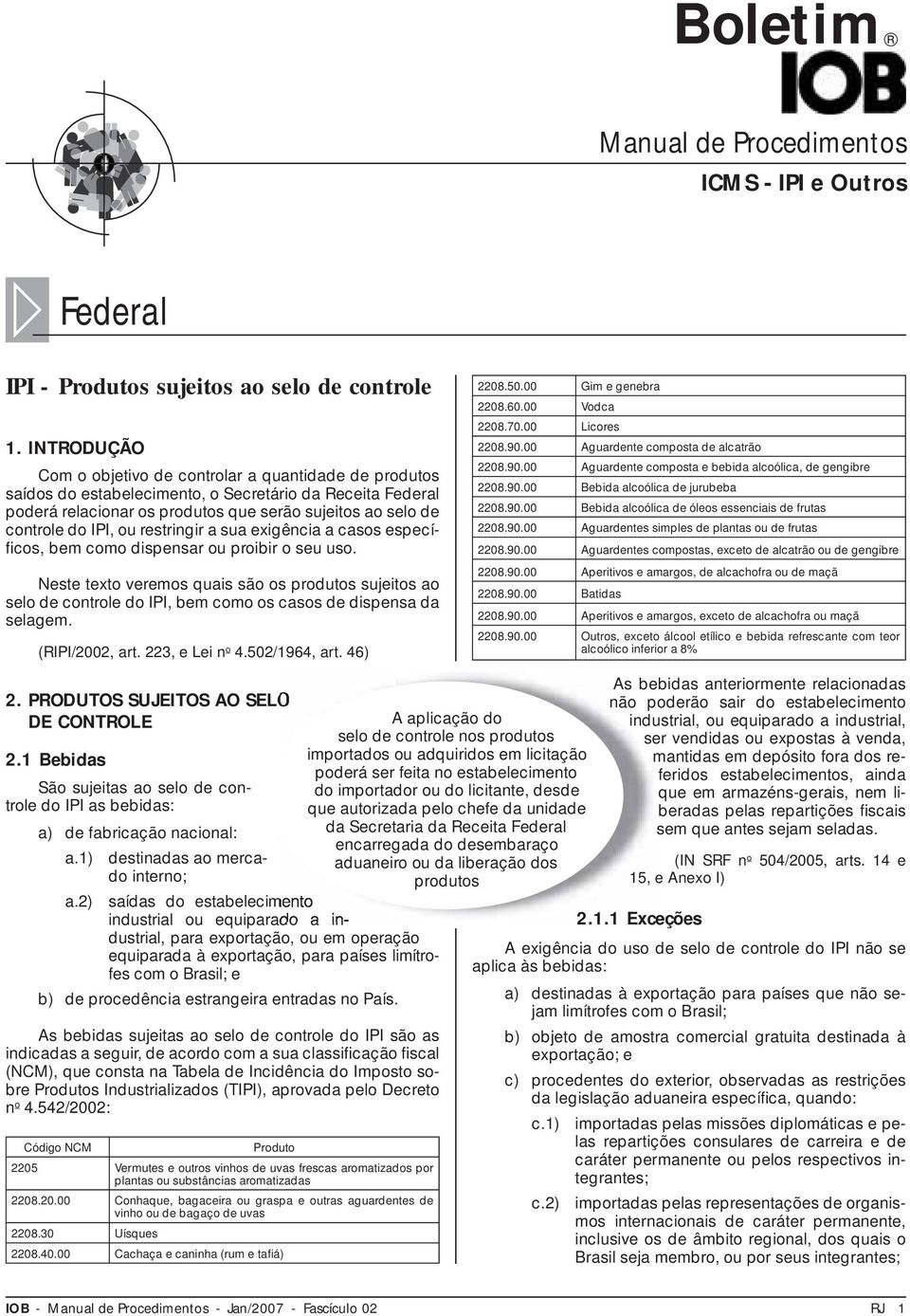 ou restringir a sua exigência a casos específi cos, bem como dispensar ou proibir o seu uso.