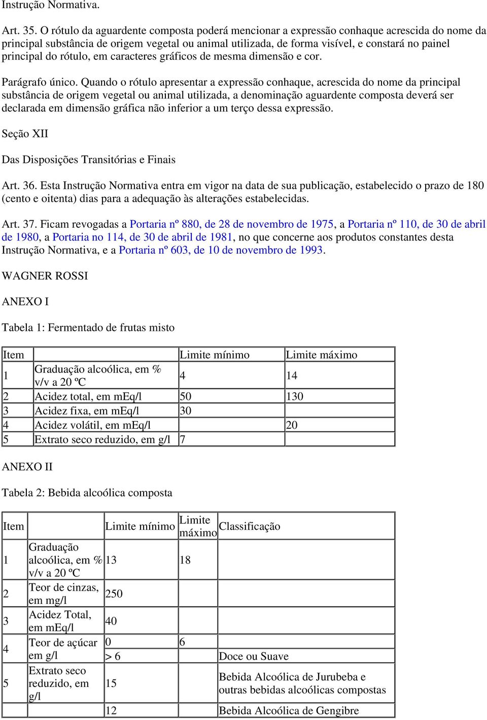 do rótulo, em caracteres gráficos de mesma dimensão e cor. Parágrafo único.