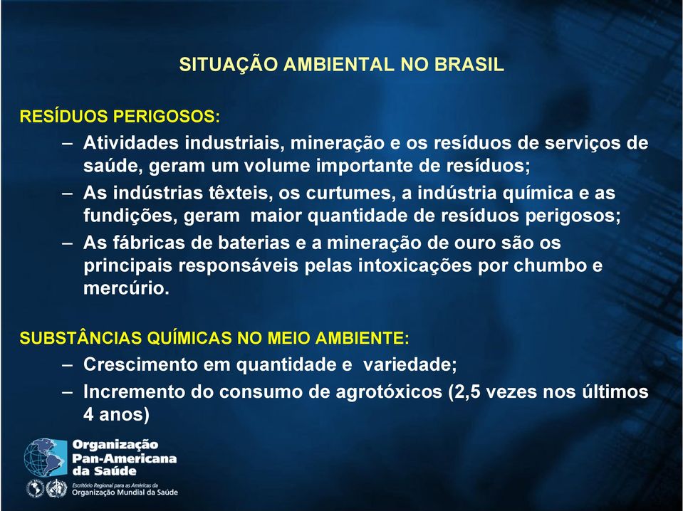 perigosos; As fábricas de baterias e a mineração de ouro são os principais responsáveis pelas intoxicações por chumbo e mercúrio.