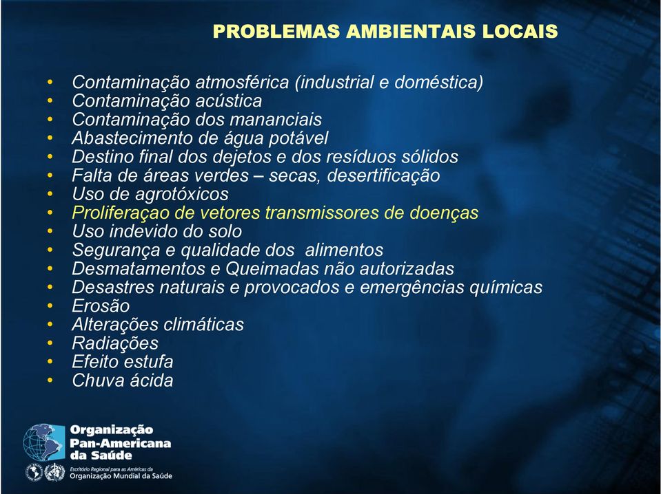 agrotóxicos Proliferaçao de vetores transmissores de doenças Uso indevido do solo Segurança e qualidade dos alimentos Desmatamentos e