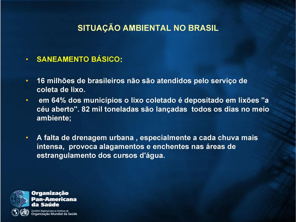 82 mil toneladas são lançadas todos os dias no meio ambiente; A falta de drenagem urbana,