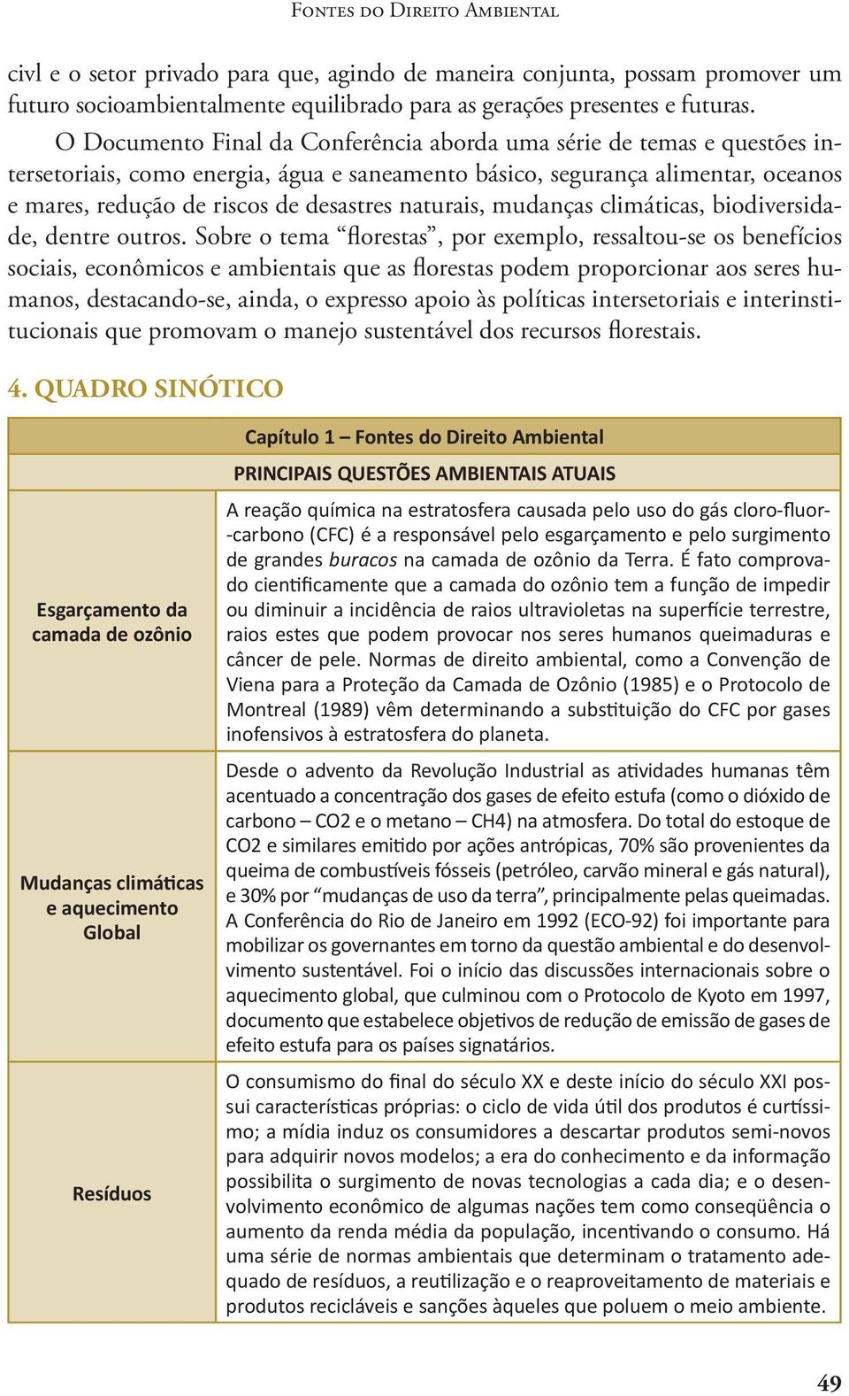 naturais, mudanças climáticas, biodiversidade, dentre outros.