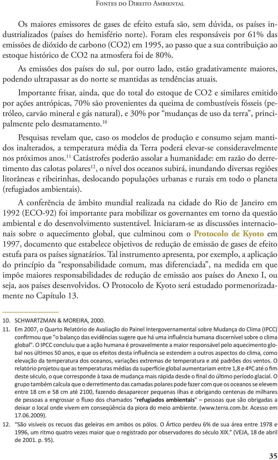 As emissões dos países do sul, por outro lado, estão gradativamente maiores, podendo ultrapassar as do norte se mantidas as tendências atuais.