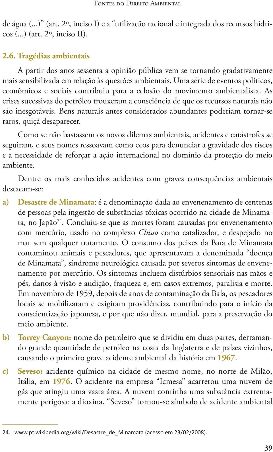 Uma série de eventos políticos, econômicos e sociais contribuiu para a eclosão do movimento ambientalista.