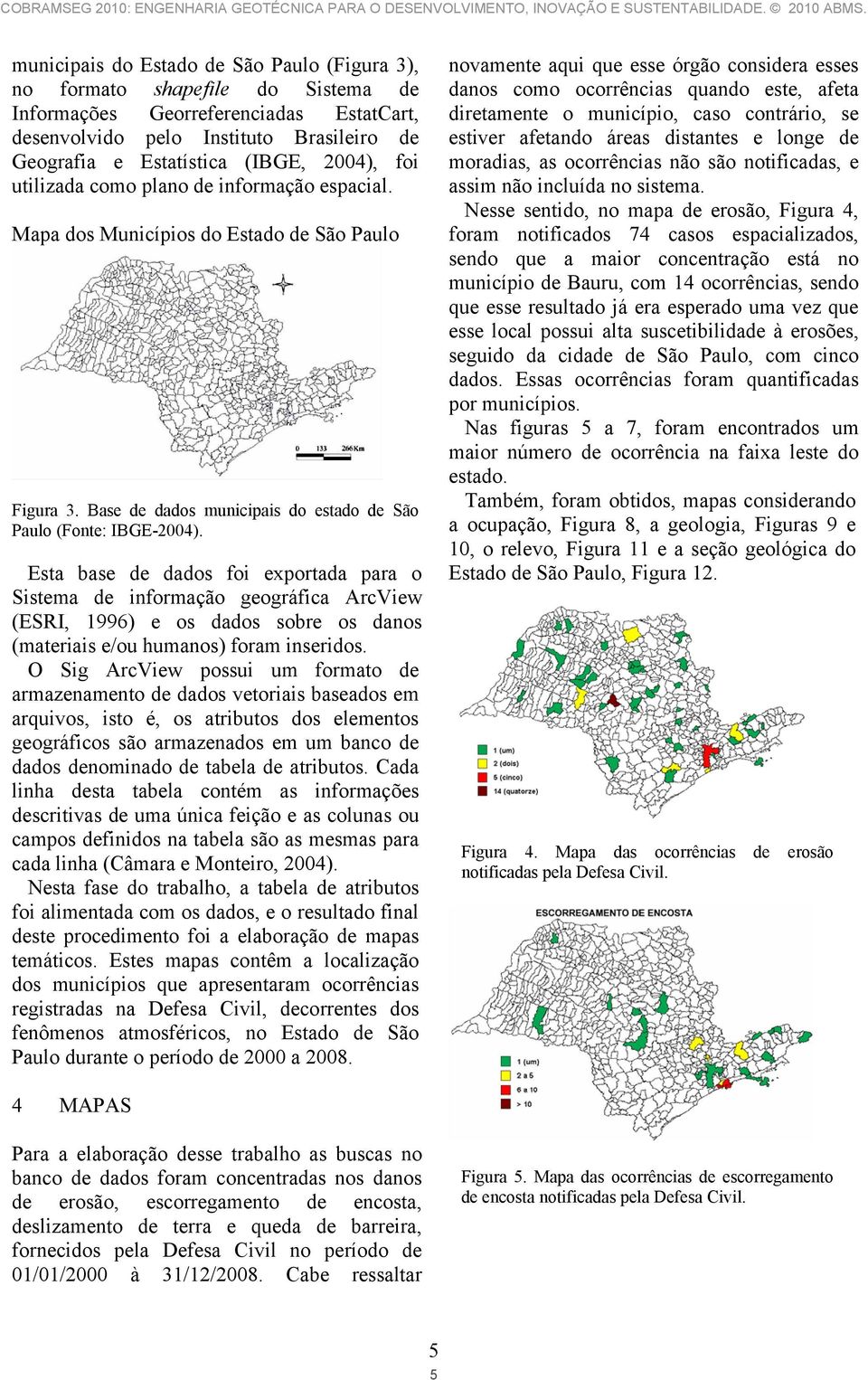 ocorrências não são notificadas, e assim não incluída no sistema.