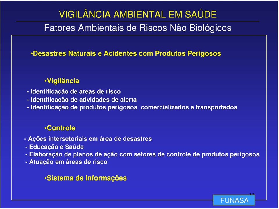 comercializados e transportados Controle - Ações intersetoriais em área de desastres - Educação e Saúde -