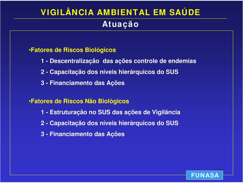 Ações Fatores de Riscos Não Biológicos 1 - Estruturação no SUS das ações de