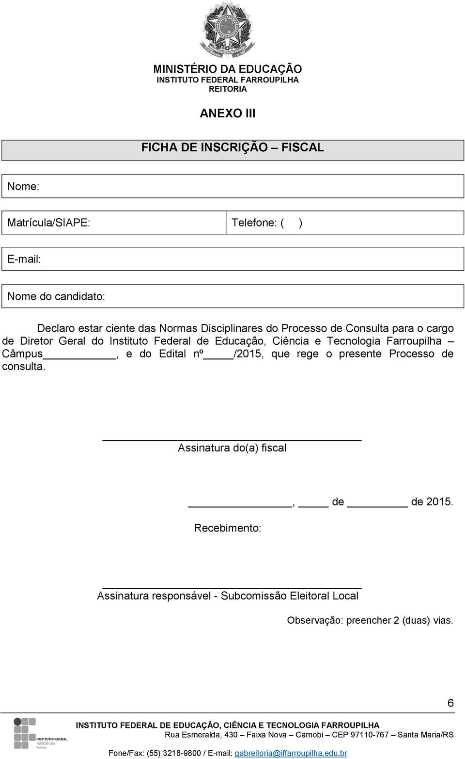 Ciência e Tecnologia Farroupilha Câmpus, e do Edital nº /2015, que rege o presente Processo de consulta.