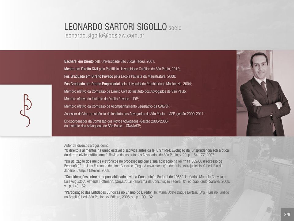 Universidade Presbiteriana Mackenzie, 2004; Membro efetivo da Comissão de Direito Civil do Instituto dos Advogados de São Paulo; Membro efetivo do Instituto de Direito Privado IDP; Membro efetivo da