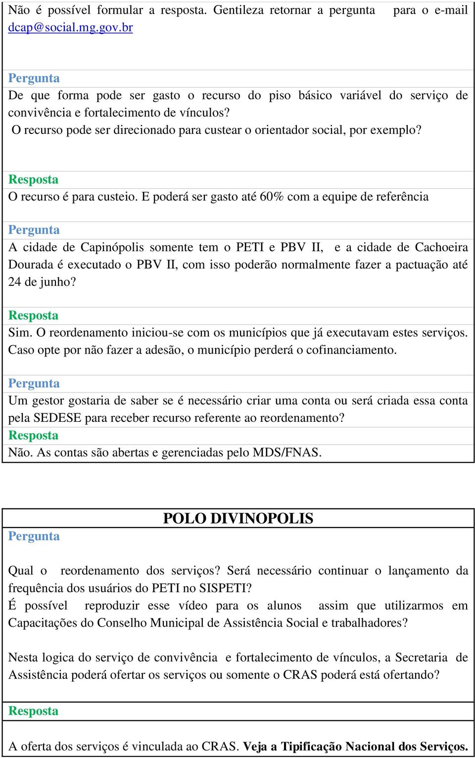 O recurso pode ser direcionado para custear o orientador social, por exemplo? O recurso é para custeio.