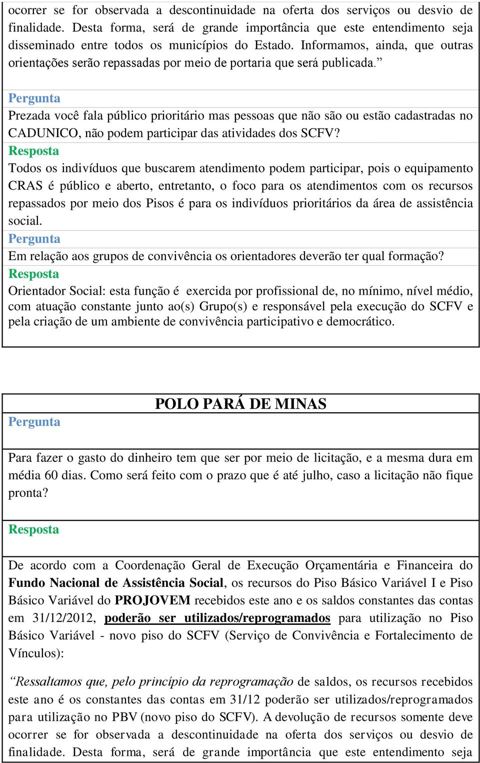 Informamos, ainda, que outras orientações serão repassadas por meio de portaria que será publicada.