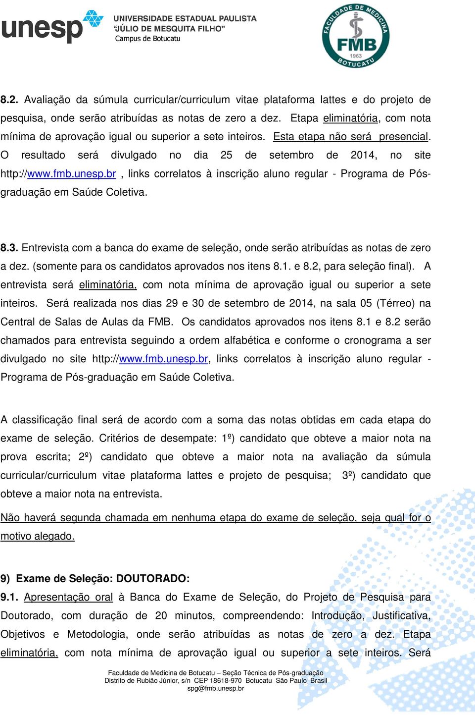 unesp.br, links correlatos à inscrição aluno regular - Programa de Pós- graduação em Saúde Coletiva. 8.3. Entrevista com a banca do exame de seleção, onde serão atribuídas as notas de zero a dez.