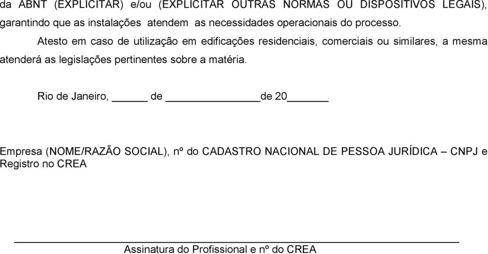 Atesto em caso de utilização em edificações residenciais, comerciais ou similares, a mesma atenderá as legislações